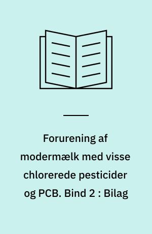 Forurening af modermælk med visse chlorerede pesticider og PCB. Bind 2 : Bilag