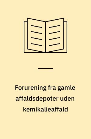 Forurening fra gamle affaldsdepoter uden kemikalieaffald