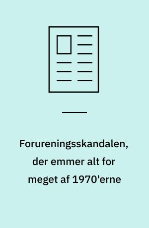 Forureningsskandalen, der emmer alt for meget af 1970'erne