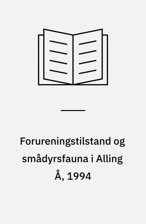 Forureningstilstand og smådyrsfauna i Alling Å, 1994