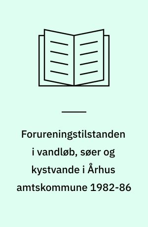 Forureningstilstanden i vandløb, søer og kystvande i Århus amtskommune 1982-86