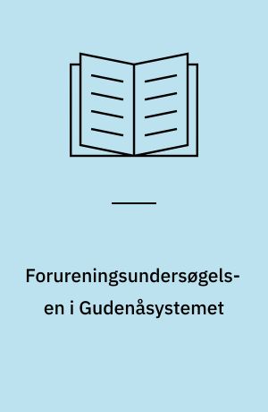 Forureningsundersøgelsen i Gudenåsystemet : Udarbejdet på grundlag af Amtsvandvæsenernes undersøgelser