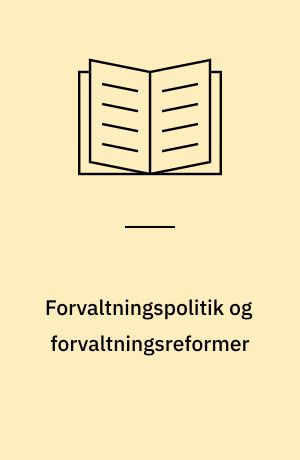 Forvaltningspolitik og forvaltningsreformer : en undersøgelse af Forvaltningskommissionen af 1946