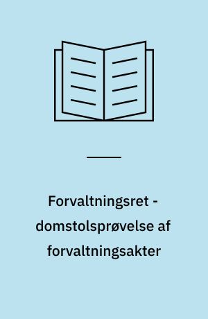 Forvaltningsret - domstolsprøvelse af forvaltningsakter