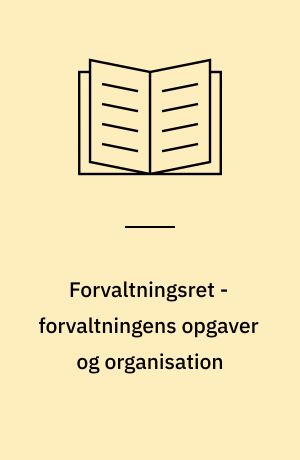 Forvaltningsret - forvaltningens opgaver og organisation
