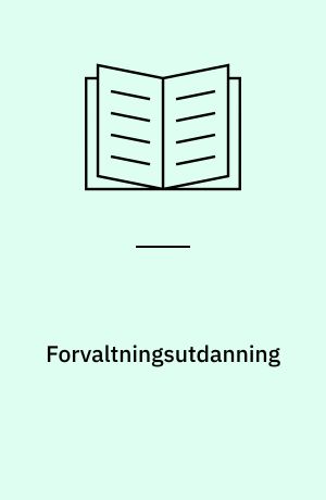 Forvaltningsutdanning : Utredning 2 fra utvalget for forvaltningsutdanning