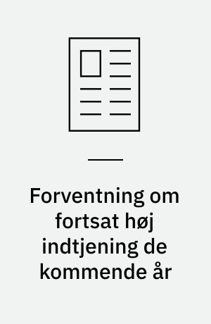 Forventning om fortsat høj indtjening de kommende år