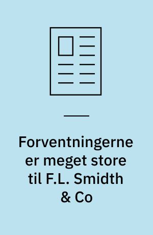 Forventningerne er meget store til F.L. Smidth & Co : venter at slå sidste års ordreindgang på 3 mia. kr.