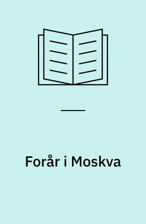 Forår i Moskva : indtryk fra maj 1989