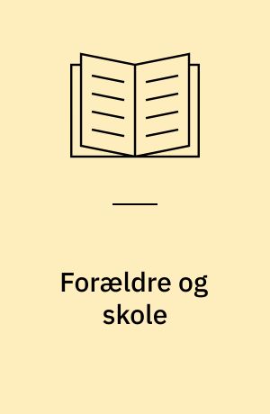 Forældre og skole : resultater fra en postspørgeskemaundersøgelse blandt forældre til elever på 8. klassetrin