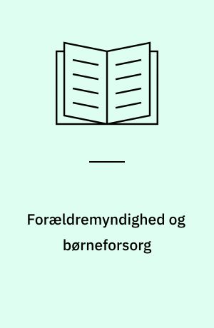 Forældremyndighed og børneforsorg : problemer vedrørende ansvarsfordelingen for børn under forsorg