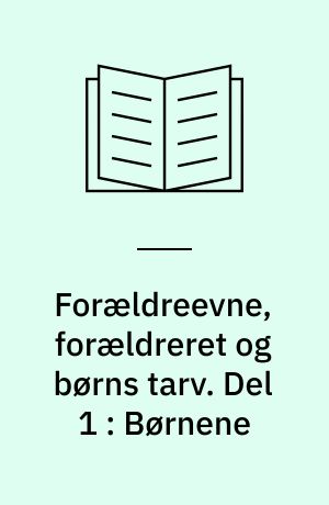Forældreevne, forældreret og børns tarv. Del 1 : Børnene
