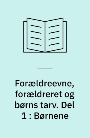 Forældreevne, forældreret og børns tarv. Del 1 : Børnene