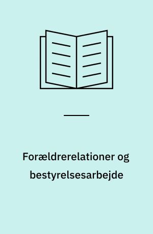 Forældrerelationer og bestyrelsesarbejde