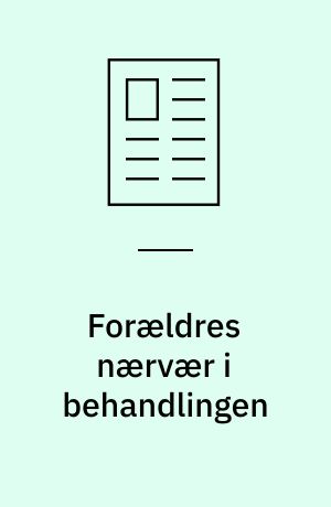 Forældres nærvær i behandlingen : - også når de er fraværende