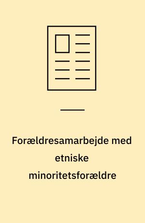 Forældresamarbejde med etniske minoritetsforældre : udfordringer og dilemmaer i daginstitutionen