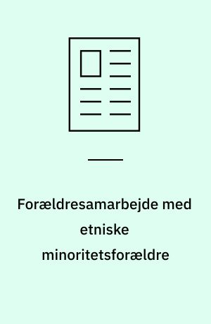 Forældresamarbejde med etniske minoritetsforældre : udfordringer og dilemmaer i daginstitutionen