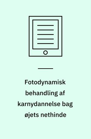 Fotodynamisk behandling af karnydannelse bag øjets nethinde : en medicinsk teknologivurdering