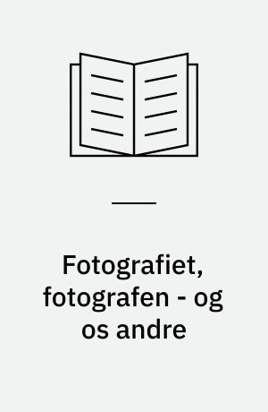 Fotografiet, fotografen - og os andre