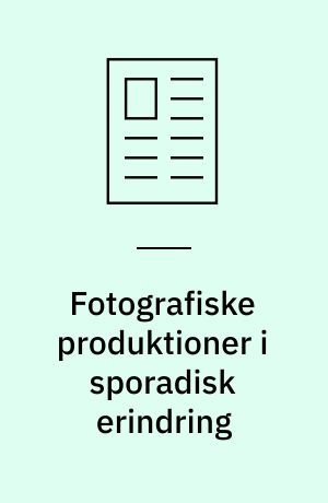Fotografiske produktioner i sporadisk erindring : om ideer til at arbejde med (det kemiske traditionelle fotografi) i billedkunst, samt nogle reflektioner over det at se på fotokunst