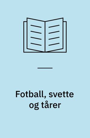 Fotball, svette og tårer