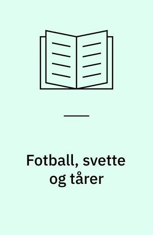 Fotball, svette og tårer