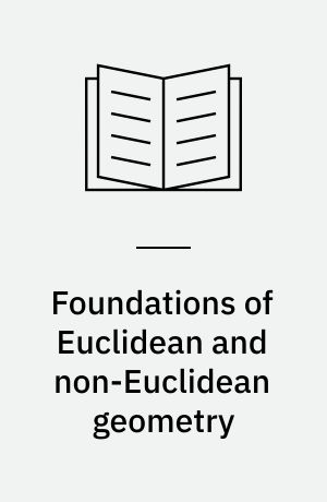Foundations of Euclidean and non-Euclidean geometry