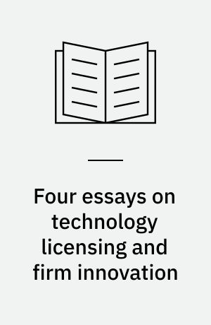 Four essays on technology licensing and firm innovation
