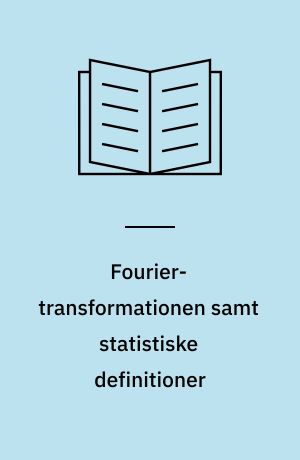 Fourier-transformationen samt statistiske definitioner