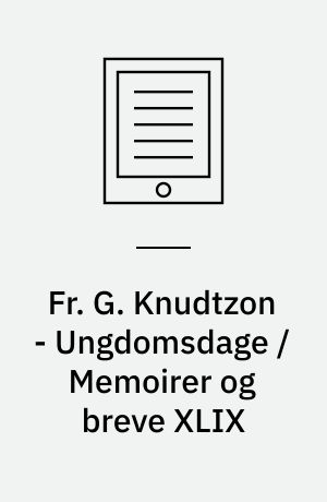 Fr. G. Knudtzon - Ungdomsdage / Memoirer og breve XLIX