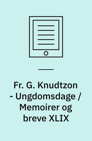 Fr. G. Knudtzon - Ungdomsdage / Memoirer og breve XLIX