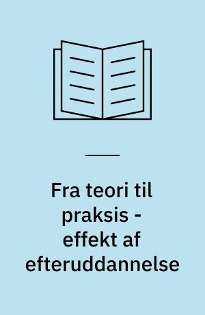 Fra teori til praksis - effekt af efteruddannelse : udvikling af sygeplejekvalitet gennem implementering af udbyttet af efteruddannelse