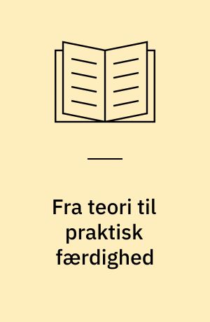 Fra teori til praktisk færdighed : det grundlæggende år i sygeplejerskeuddannelsen