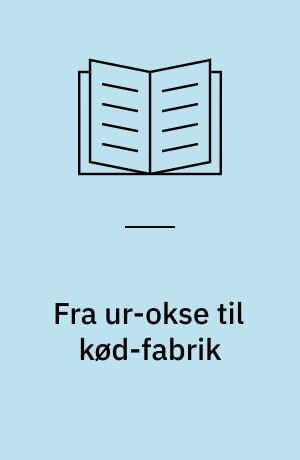 Fra ur-okse til kød-fabrik : en bog om kvæg