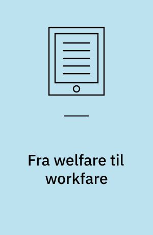 Fra welfare til workfare : Mette Frederiksen i skift fra velfærds- til "arbejdspolitik" : minirapport