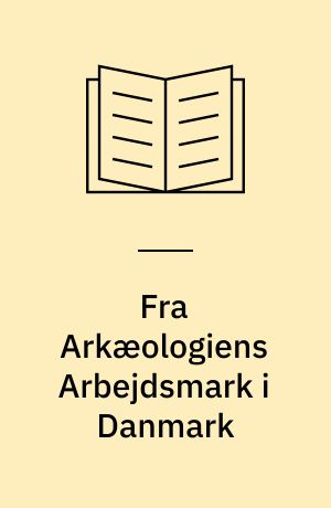 Fra Arkæologiens Arbejdsmark i Danmark