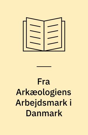 Fra Arkæologiens Arbejdsmark i Danmark