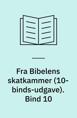 Fra Bibelens skatkammer : et panorama i farver over spændende fortællinger. Bind 10