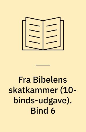 Fra Bibelens skatkammer : et panorama i farver over spændende fortællinger. Bind 6