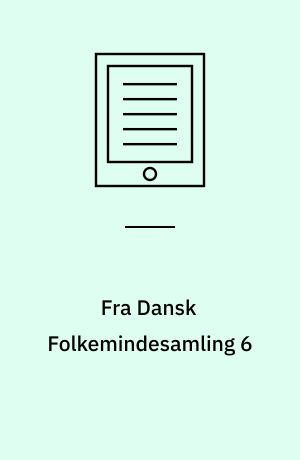 Fra Dansk Folkemindesamling 6 : Meddelelser og Optegnelser