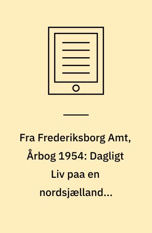 Fra Frederiksborg Amt, Årbog 1954: Dagligt Liv paa en nordsjællandsk Bondegaard i Midten af forrige Aarhundrede