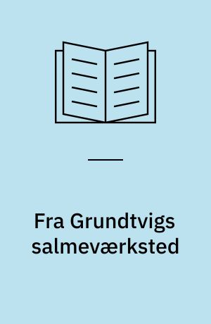 Fra Grundtvigs salmeværksted