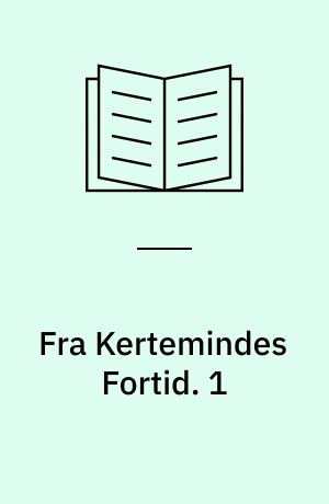 Fra Kertemindes Fortid : kulturhistoriske og topografiske Skildringer. 1