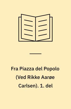 Fra Piazza del Popolo : rammefortælling. 1. del