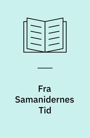 Fra Samanidernes Tid : kulturskitser fra Orientens Middelalder