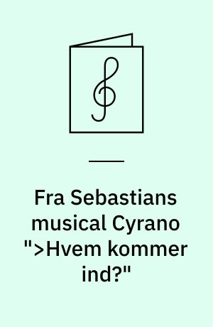 Fra Sebastians musical Cyrano ">Hvem kommer ind?" : <Roxanne>