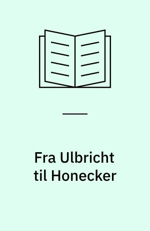 Fra Ulbricht til Honecker : kilder til DDR's historie 1945-1985