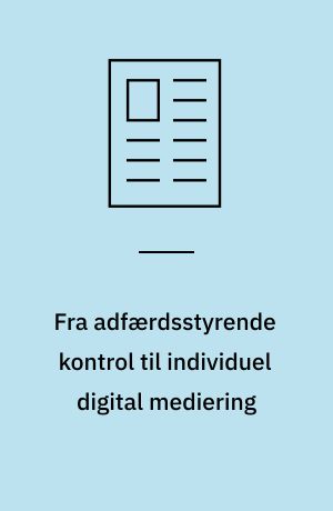 Fra adfærdsstyrende kontrol til individuel digital mediering : kritisk teknologiteoretisk analyse af dagpengesystemets digitale ressourcer