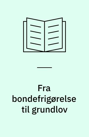 Fra bondefrigørelse til grundlov : Danmark i første halvdel af 1800-tallet