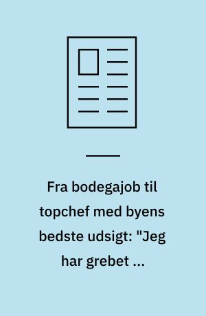 Fra bodegajob til topchef med byens bedste udsigt: "Jeg har grebet de muligheder, der har budt sig